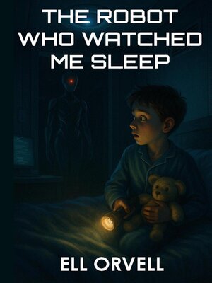 cover image of The Robot Who Watched Me Sleep